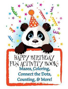 Paperback Happy Birthday! Fun Activity Book: Mazes, Coloring, Connect the Dots, Counting, & More! [Large Print] Book