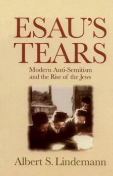 Paperback Esau's Tears: Modern Anti-Semitism and the Rise of the Jews Book