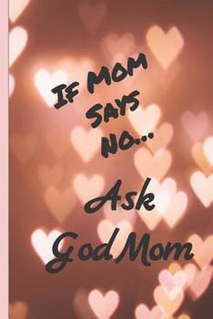 Paperback If Mom Says No Ask Godmom: Dot Grid Notebook Book