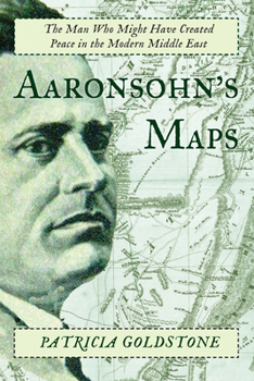 Paperback Aaronsohn's Maps: The Man Who Might Have Created Peace in the Modern Middle East Book