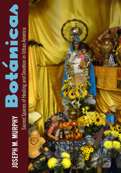 Hardcover Botánicas: Sacred Spaces of Healing and Devotion in Urban America Book