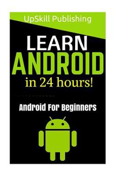 Paperback Android: Android Programming And Android App Development For Beginners: (Learn How To Program Android Apps, How To Develop Andr Book