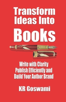 Paperback Transform Ideas into Books: Write with Clarity Publish Efficiently and Build Your Author Brand Book