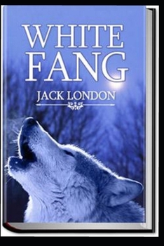 Paperback White Fang Novel by Jack London: (Annotated Edition) Book