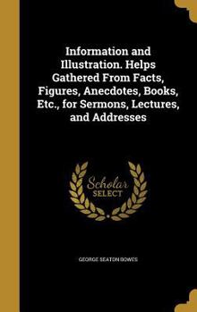 Hardcover Information and Illustration. Helps Gathered From Facts, Figures, Anecdotes, Books, Etc., for Sermons, Lectures, and Addresses Book