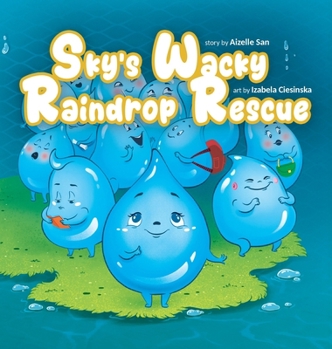 Hardcover Sky's Wacky Raindrop Rescue: A Fun Children's Picture Book About Bravery, Family, and Imagination (Ages 3-8) Book
