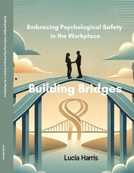 Building Bridges: Embracing Psychological Safety in the Workplace