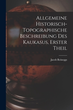 Paperback Allgemeine Historisch-topographische Beschreibung des Kaukasus, erster Theil [German] Book