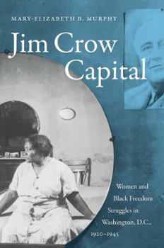 Hardcover Jim Crow Capital: Women and Black Freedom Struggles in Washington, D.C., 1920-1945 Book