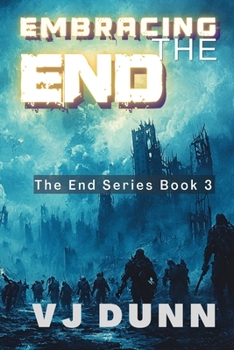 Embracing The End: Book 3 in The Survival of the End Time Remnants - Book #3 of the End