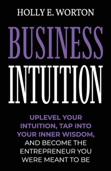 Paperback Business Intuition: Tools to Help You Trust Your Own Instincts, Connect with Your Inner Compass, and Easily Make the Right Decisions Book