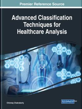 Hardcover Advanced Classification Techniques for Healthcare Analysis Book