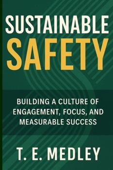 Sustainable Safety: Building a Culture of Engagement, Focus, and Measureable Success