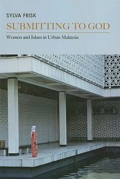 Submitting to God: Women's Islamization in Urban Malaysia - Book  of the Critical Dialogues in Southeast Asian Studies