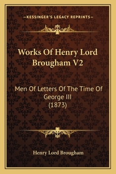 Paperback Works Of Henry Lord Brougham V2: Men Of Letters Of The Time Of George III (1873) Book