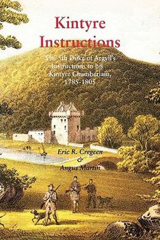 Paperback Kintyre Instructions: The 5th Duke of Argyll's Instructions to His Kintyre Chamberlain, 1785-1805 Book