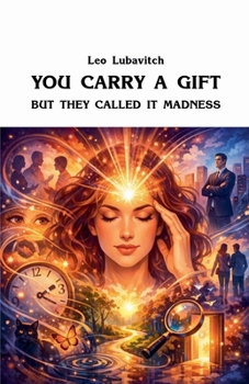 You Carry a Gift. But They Called It Madness