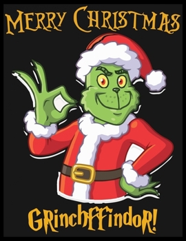 Merry Christmas Grinchffindor: Beautiful Christmas Journal Gift Item with Beautiful Interior Design 8.5x11"