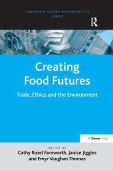 Creating Food Futures: Trade, Ethics and the Environment