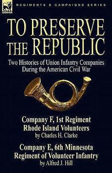 Paperback To Preserve the Republic: Two Histories of Union Infantry Companies During the American Civil War Book