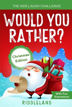 Paperback The Kids Laugh Challenge: Would You Rather? Christmas Edition: A Hilarious and Interactive Question Game Book for Boys and Girls Ages 6, 7, 8 , 9, 10, 11 Years Old - Christmas Gift for Kids Book