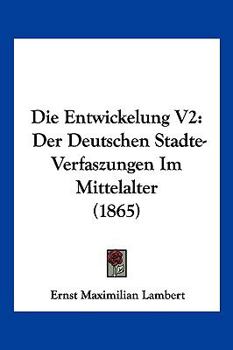 Paperback Die Entwickelung V2: Der Deutschen Stadte-Verfaszungen Im Mittelalter (1865) [German] Book