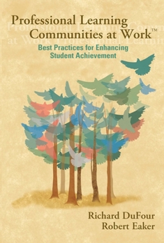 Professional Learning Communities at Work: Best Practices for Enhancing Student Achievement