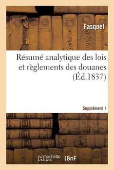 Paperback Résumé Analytique Des Lois Et Règlements Des Douanes. Supplément 1 [French] Book