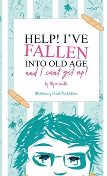 Hardcover HELP! I've Fallen into Old Age and I Can't Get Up! Book