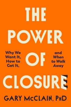 Paperback The Power of Closure: Why We Want It, How to Get It and When to Walk Away Book
