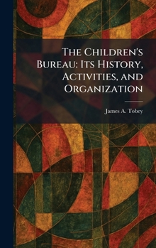 Hardcover The Children's Bureau: Its History, Activities, and Organization Book