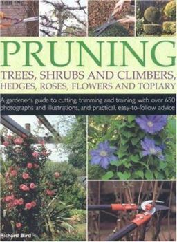 Paperback Pruning Trees, Shrubs and Climbers, Hedges, Roses, Flowers and Topiary: A Gardener's Guide to Cutting, Trimming and Training, with Over 650 Photograph Book