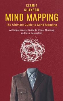 Paperback Mind Mapping: The Ultimate Guide to Mind Mapping (A Comprehensive Guide to Visual Thinking and Idea Generation) Book