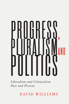 Paperback Progress, Pluralism, and Politics: Liberalism and Colonialism, Past and Present Book