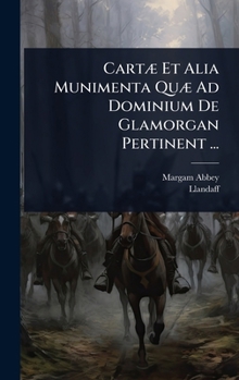 Hardcover CartÃ] Et Alia Munimenta QuÃ] Ad Dominium De Glamorgan Pertinent ... [Latin] Book