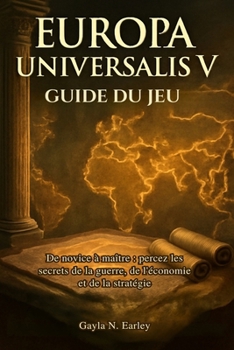 Guide du jeu Europa Universalis V: De novice à maître : percez les secrets de la guerre, de l'économie et de la stratégie