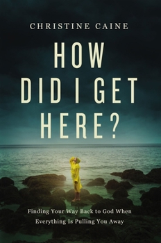 Paperback How Did I Get Here?: Finding Your Way Back to God When Everything is Pulling You Away Book