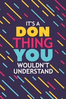 Paperback It's a Don Thing You Wouldn't Understand: Lined Notebook / Journal Gift, 120 Pages, 6x9, Soft Cover, Glossy Finish Book