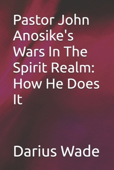 Paperback Pastor John Anosike's Wars In The Spirit Realm: How He Does It Book