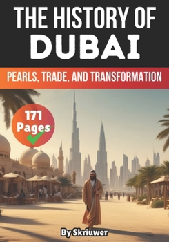 The History of Dubai: Pearls, Trade, and Transformation (The History of Cities)