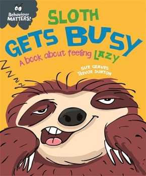 Paperback Sloth Gets Busy: A book about feeling lazy (Behaviour Matters) Book