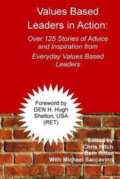 Paperback Values-Based Leaders In Action: Over 125 Stories of Advice and Inspiration from Everyday Values Based Leaders Book