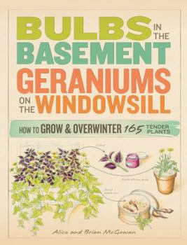 Paperback Bulbs in the Basement, Geraniums on the Windowsill: How to Grow and Overwinter 165 Tender Plants Book