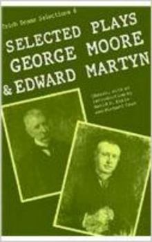 Paperback Selected Plays of George Moore and Edward Martyn: Irish Dramatic Selection Book