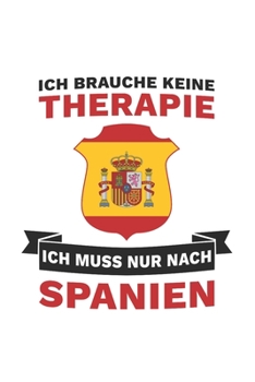 Spanien Notizbuch: Ich brauche keine Therapie - Ich muss nur nach Spanien Reise / 6x9 Zoll / 120 linierte Seiten