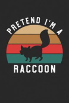 Raccoon Notebook - Pretend I'm A Raccoon Journal - Raccoon Gift for Animal Lovers - Raccoon Diary: Medium College-Ruled Journey Diary, 110 page, Lined, 6x9 (15.2 x 22.9 cm)