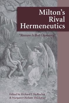 Hardcover Milton's Rival Hermeneutics: "Reason Is But Choosing" Book
