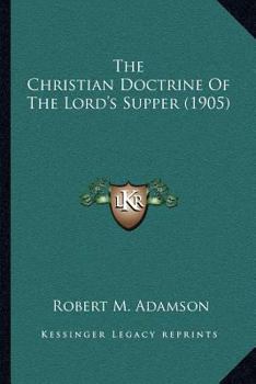 Paperback The Christian Doctrine Of The Lord's Supper (1905) Book