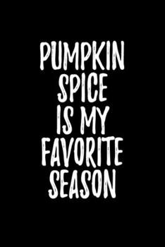 Paperback Pumpkin Spice Is My Favorite Season: College Ruled Lined Writing Notebook Journal, 6x9, 120 Pages Book