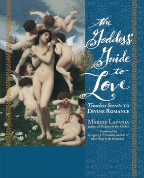 Paperback The Goddess' Guide to Love: Timeless Secrets to Divine Romance Book